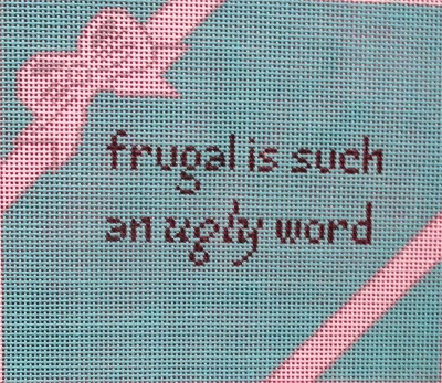 click here to view larger image of Frugal is such an ugly word (hand painted canvases)