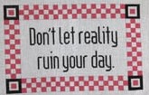 click here to view larger image of Don't Let reality ruin your day ! (hand painted canvases)
