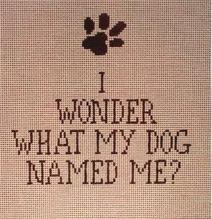 click here to view larger image of I Wonder What My Dog Named Me? (hand painted canvases)