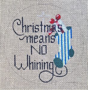 click here to view larger image of Christmas Means No Whining (hand painted canvases)