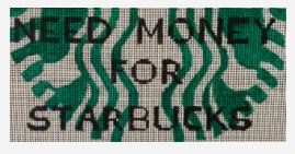 click here to view larger image of Need Money for Starbucks (hand painted canvases)