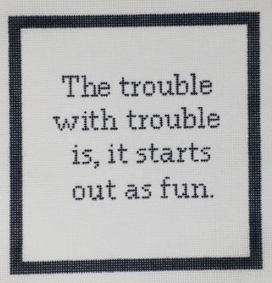 click here to view larger image of The Trouble with Trouble... (hand painted canvases)