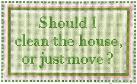 click here to view larger image of Should I Clean the House or Just Move - Green/Pink (printed canvas)