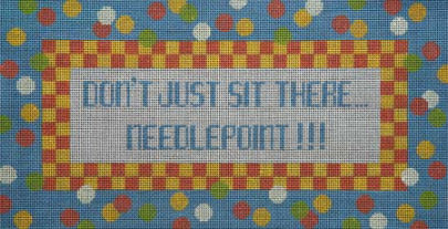 click here to view larger image of Don’t just sit there…Needlepoint (hand painted canvases)
