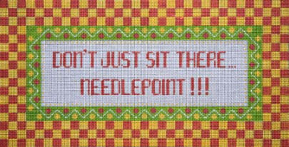 click here to view larger image of Don’t just sit there…Needlepoint / Checks (hand painted canvases)