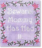 click here to view larger image of Beware - Mommy Has Had It (hand painted canvases)